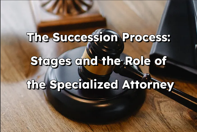 El Proceso Sucesorio: Etapas y Función del Abogado Especializado