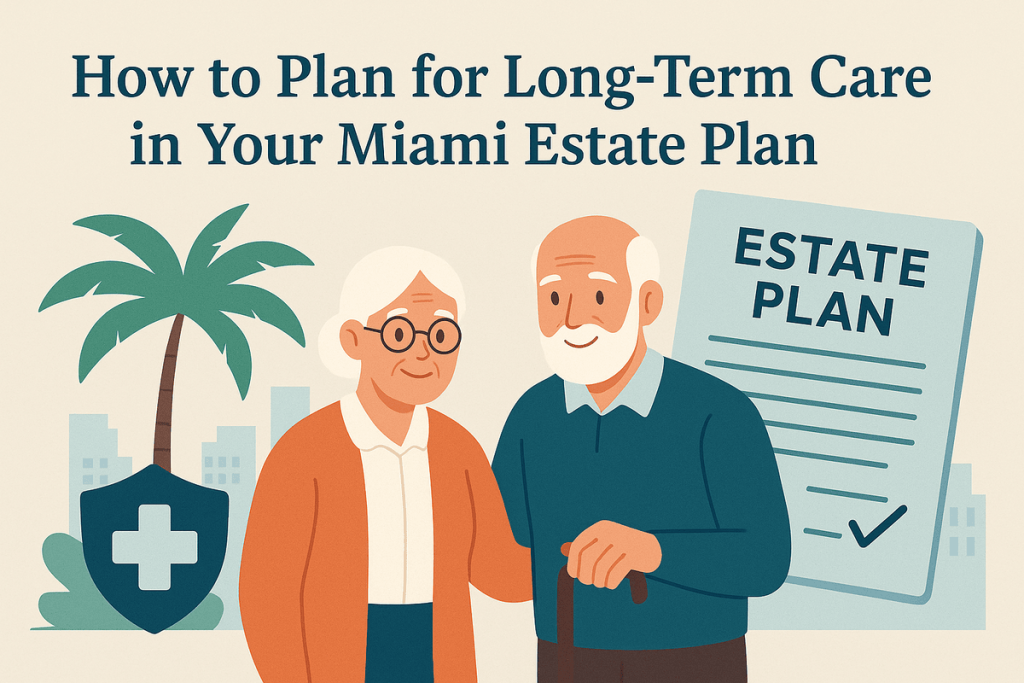 Long Term Care Planning for Your Miami Estate Plan