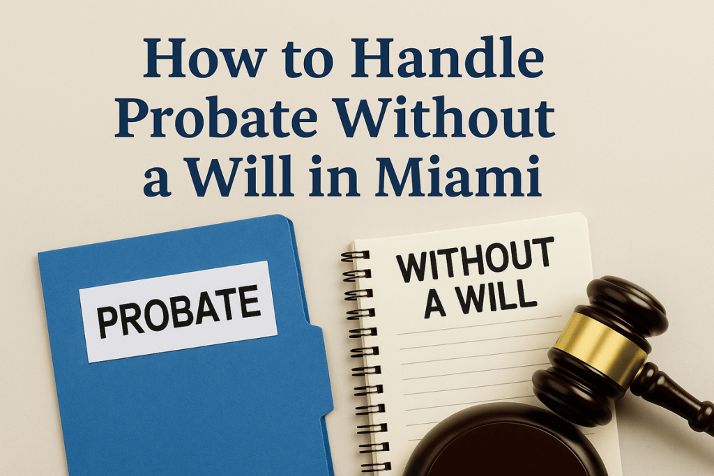 How to Handle Probate Without a Will in Miami