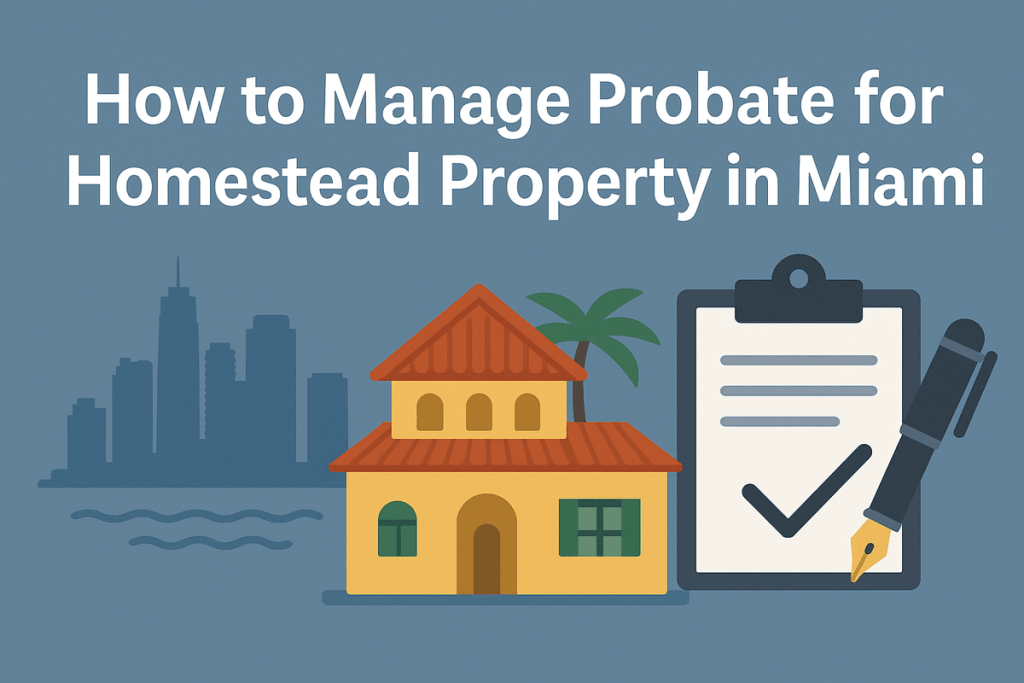 How to Manage Probate for Homestead Property in Miami
