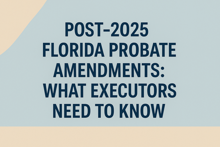 Post 2025 Florida Probate Amendments 50